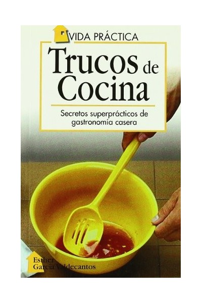 Trucos de Cocina. Secretos superprácticos de gastronomía casera.